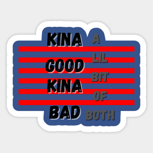 Kina Good Kina Bad Sticker